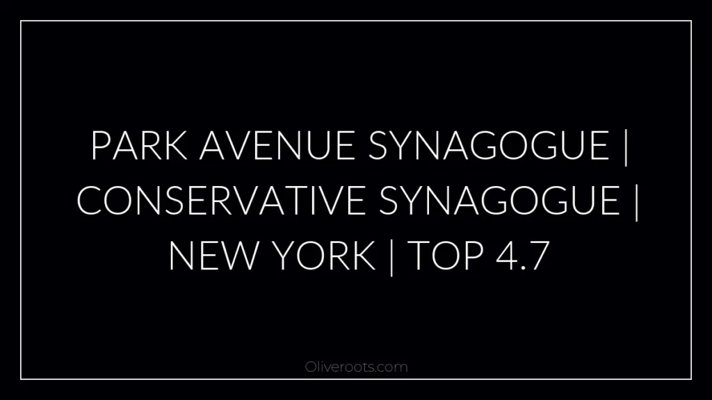 Park Avenue Synagogue | Conservative synagogue | New York | Top 4.7